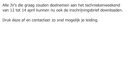 Alle JV’s die graag zouden deelnemen aan het techniekenweekend van 12 tot 14 april kunnen nu ook de inschrijvingsbrief downloaden.

Druk deze af en contacteer zo snel mogelijk je leiding.

Klik hier om de brief te downloaden.